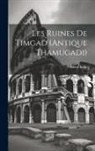 Albert Ballu - Les ruines de Timgad (antique Thamugadi)