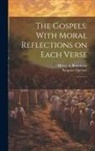 Henry A. Boardman, Pasquier Quesnel - The Gospels: With Moral Reflections on Each Verse: 1