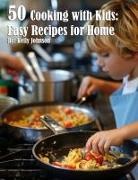 Kelly Johnson - 50 Cooking with Kids Recipes for Home