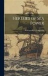 Longman Green &amp; Co - Heresies of Sea Power