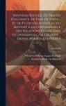 Georg Friedrich Von Martens, Friedrich Wilhelm August Murhard - Nouveau recueil de traités d'alliance, de paix, de trève... et de plusieurs autres actes servant à la connaissance des relations étrangères des puissa