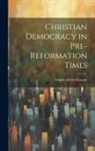 Francis Aidan Gasquet - Christian Democracy in Pre-reformation Times