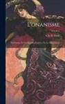 S. A. D. (Samuel Auguste Davi Tissot - L'onanisme: Dissertation sur les maladies produites par la masturbation; Volume 1
