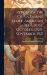 American National Red Cross - Report of the China Famine Relief, American Red Cross, October, 1920-September, 1921
