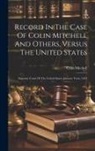 Colin Mitchell - Record In The Case Of Colin Mitchell And Others, Versus The United States: Supreme Court Of The United States. January Term, 1831