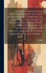 Joly - Nouveau Manuel Des Sapeurs-Pompiers, Ou L'art De Prévenir Et D'arrêter Les Incendies, Contenant La Description Des Machines En Usage Contre Les Incend