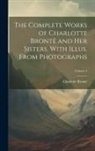 Charlotte Brontë - The Complete Works of Charlotte Brontë and her Sisters. With Illus. From Photographs; Volume 4