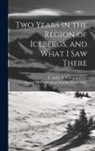 E and J B Young and Co, Society for Promoting Christian Knowl - Two Years in the Region of Icebergs, and What I Saw There