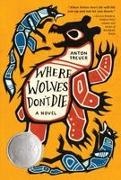 Anton Treuer - Where Wolves Don't Die