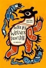 Anton Treuer - Where Wolves Don't Die