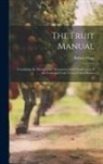 Robert Hogg - The Fruit Manual; Containing the Descriptions, Synonumes and Classification of the Fruits and Fruit Trees of Great Britain