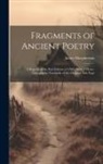 James Macpherson - Fragments of Ancient Poetry: A Reprint of the First Edition of 1760: With A Photo-lithographic Facsimilie of the Original Title Page