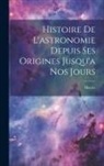 Hoefer - Histoire De L'astronomie Depuis Ses Origines Jusqu'a Nos Jours