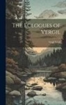 Virgil Virgil - The Eclogues of Vergil