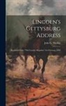 John G. (John George) Nicolay - Lincoln's Gettysburg Address: Reprinted From "The Century Magazine" for February, 1894