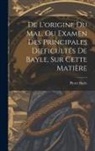 Pierre Bayle - De L'origine Du Mal, Ou Examen Des Principales Difficultés De Bayle, Sur Cette Matière