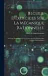 Albert De Saint-Germain - Recueil D'exercices Sur La Mécanique Rationnelle: À L'usage Des Candidats À La Licence Et À L'agrégation Des Sciences Mathématiques
