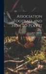 John Cameron - Association Football and how to Play It