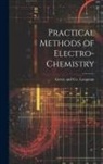 Longman Green &amp; Co - Practical Methods of Electro-Chemistry