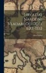 Mato Segher - Hrvatski Narodni Vladari Od God. 620.-1102