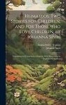 Emma Stelter Hopkins, Johanna Spyri - Heimatlos, two Stories for Children, and for Those who Love Children, by Johanna Spyri; Translation by Emma Stelter Hopkins, With Illustrations by Fre