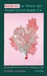 Steph Catudal, Stephanie Catudal - Radicle, or When the World Lived Inside Us