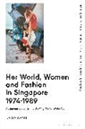 Nadya Wang - Her World, Women and Fashion in Singapore 1974-1989