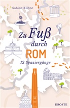 Sabine Kühne - Zu Fuß durch Rom