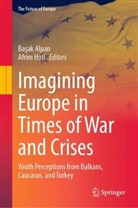 Basak Alpan, Başak Alpan, Basak Z. Alpan, Başak Z. Alpan, Hoti, Afrim Hoti... - Imagining Europe in Times of War and Crises