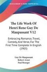 Guy de Maupassant - The Life Work Of Henri Rene Guy De Maupassant V12