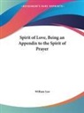 William Law - Spirit of Love, Being an Appendix to the Spirit of Prayer