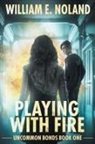 William E. Noland - Playing with Fire