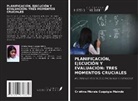 Cristina Morais Cuquigia Maindo - PLANIFICACIÓN, EJECUCIÓN Y EVALUACIÓN: TRES MOMENTOS CRUCIALES