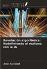Amar Saraswat - Revolución algorítmica: Redefiniendo el mañana con la IA