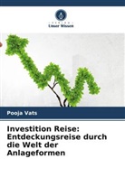 Pooja Vats - Investition Reise: Entdeckungsreise durch die Welt der Anlageformen