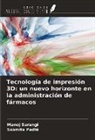 Sasmita Padhi, Manoj Sarangi - Tecnología de impresión 3D: un nuevo horizonte en la administración de fármacos