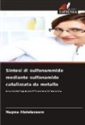 Nagwa Abdelazeem - Sintesi di sulfonammide mediante sulfonamide catalizzata da metallo