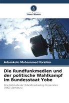 Adamkolo Mohammed Ibrahim - Die Rundfunkmedien und der politische Wahlkampf im Bundesstaat Yobe
