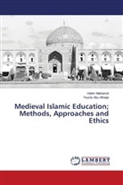 Younis Abu Alhaija, Hatim Mahamid - Medieval Islamic Education; Methods, Approaches and Ethics
