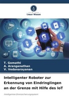 A Aranganathan, A. Aranganathan, T Gomathi, T. Gomathi, V Vedanarayanan, V. Vedanarayanan - Intelligenter Roboter zur Erkennung von Eindringlingen an der Grenze mit Hilfe des IoT