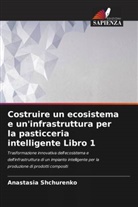 Anastasia Shchurenko - Costruire un ecosistema e un'infrastruttura per la pasticceria intelligente Libro 1