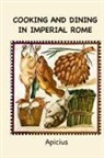 Apicius - Cooking and Dining in Imperial Rome