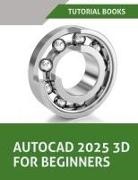 Tutorial Books - AutoCAD 2025 3D For Beginners (Colored)