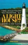 Sandy Black - I SAID I WOULD FOLLOW YOU ANYWHERE, BUT A LIGHTHOUSE? WHERE'S THE TOWN?