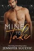 Jennifer Sucevic - Mine to Take - A Brother's Rival, Mistaken Identity New Adult Sports Romance