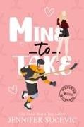 Jennifer Sucevic - Mine to Take (Illustrated Cover) - A Brother's Rival, Mistaken Identity New Adult Sports Romance