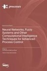Neural Networks, Fuzzy Systems and Other Computational Intelligence Techniques for Advanced Process Control