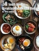 Kelly Johnson - 50 South Korean Breakfast Recipes for Home
