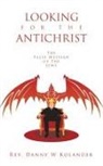 Rev Danny W Kolander - LOOKING FOR THE ANTICHRIST