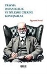 Sigmund Freud - Travma, Dayaniklilik ve Iyilesme Üzerine Konusmalar